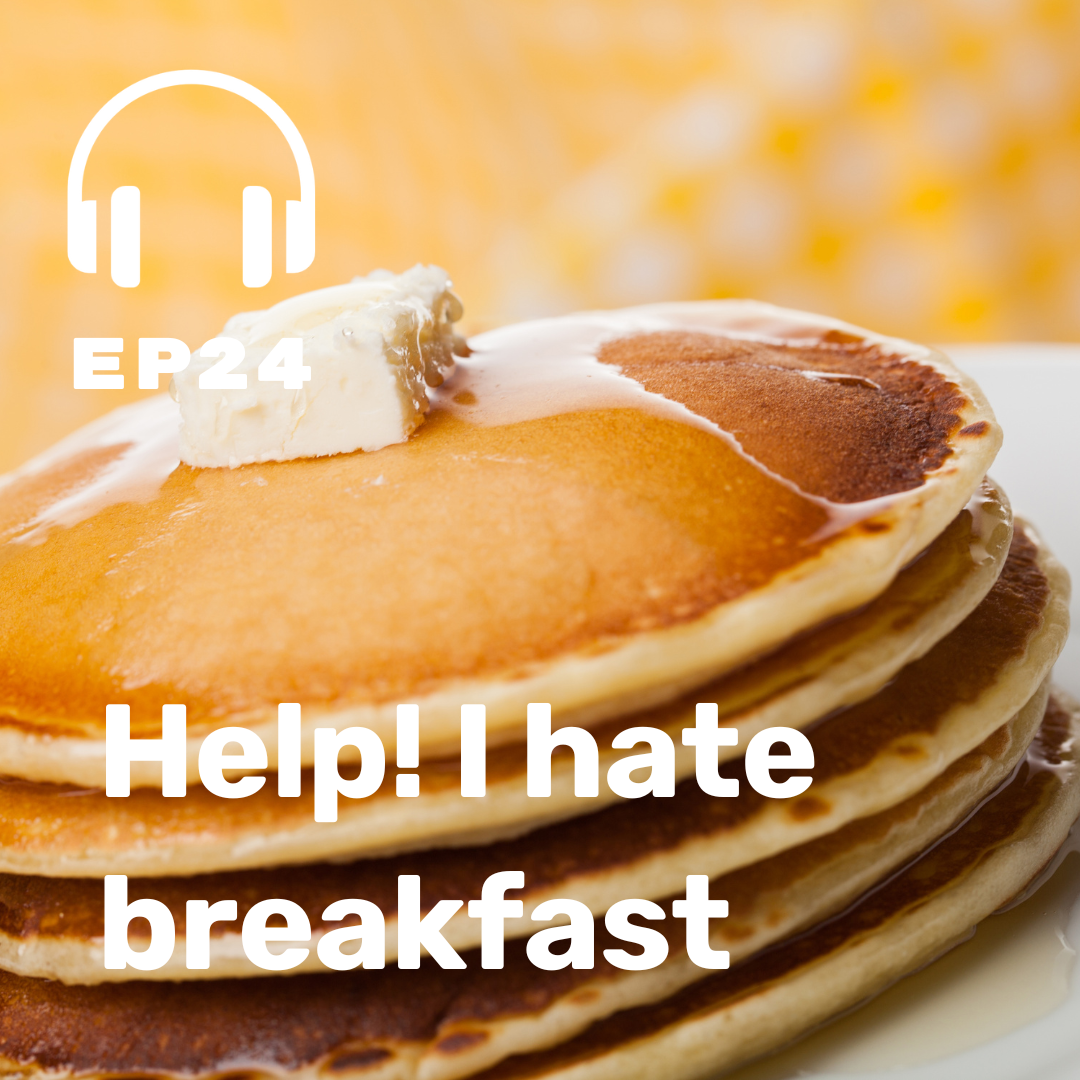 Ep. 24: Help! I Hate Breakfast