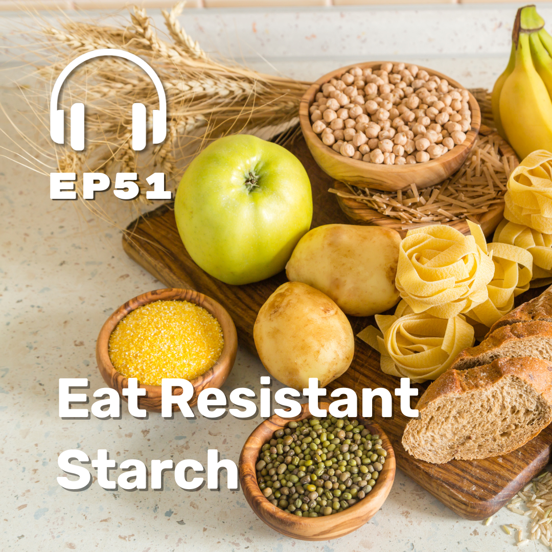 Ep. 51: Eat More Resistant Starch