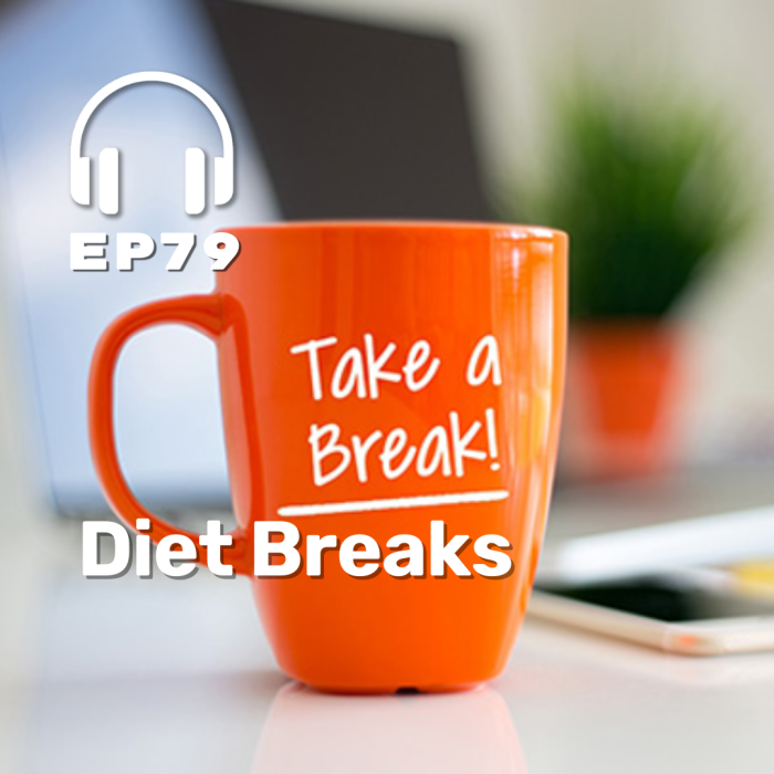 Ep. 79 Diet Breaks