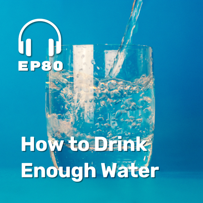 Ep. 80 How to Drink Enough Water