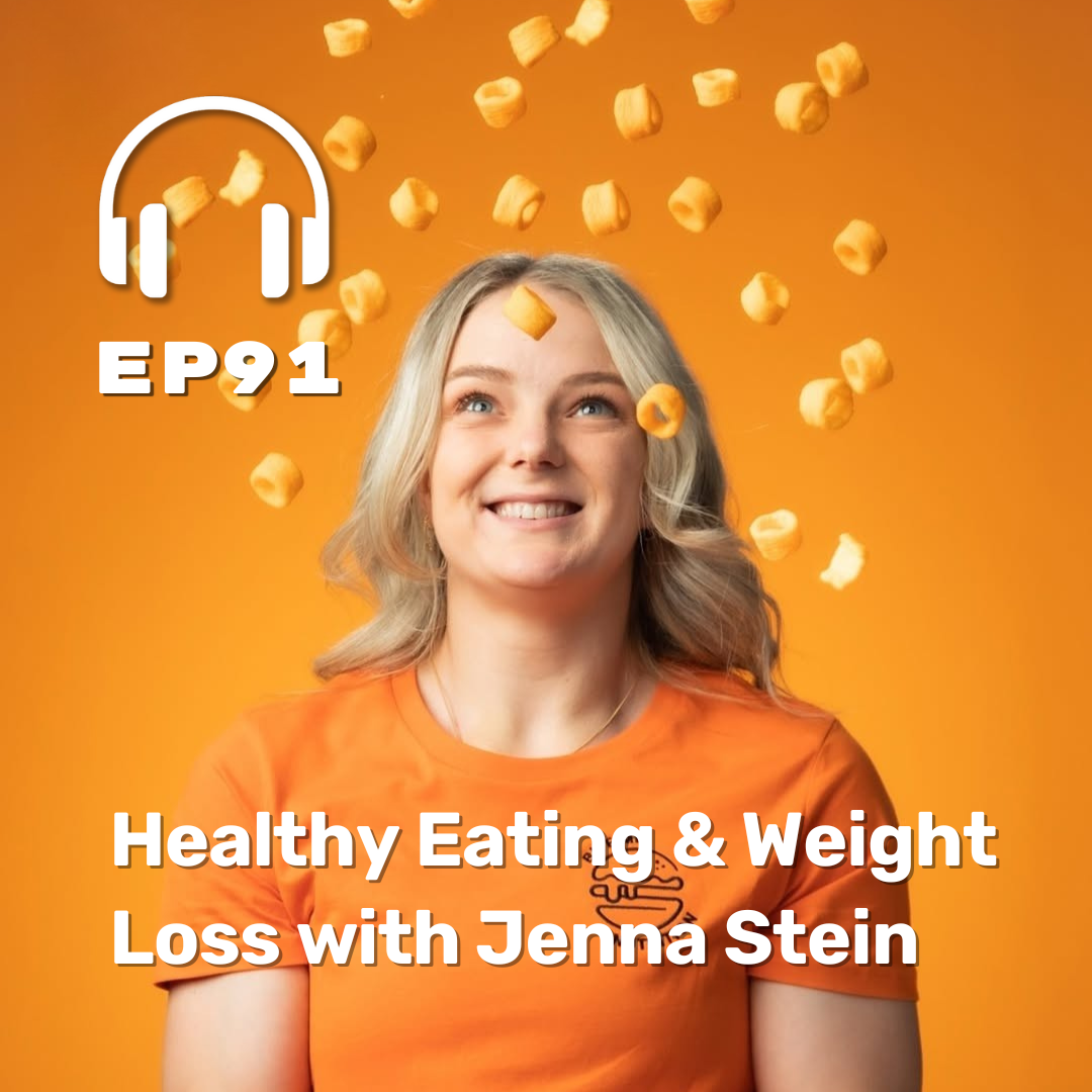 Ep. 91 Healthy Eating & Weight Loss with Jenna Stein